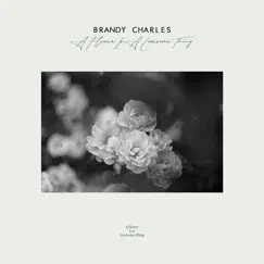 A Flower Is a Lovesome Thing - Single by Brandy Charles album reviews, ratings, credits