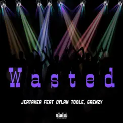 Wasted (feat. Dylan Toole & Grenzy) - Single by Jertaker album reviews, ratings, credits