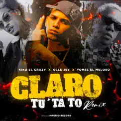Claro Tu Ta To (Remix) - Single by Olle Jey, Kiko El Crazy & Yomel El Meloso album reviews, ratings, credits