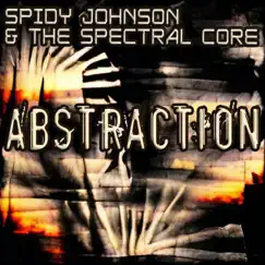 Abstraction - EP by Spidy Johnson & The Spectral Core album reviews, ratings, credits
