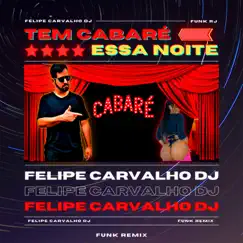 Tem Cabaré Essa Noite (Funk Remix) - Single by Felipe Carvalho DJ album reviews, ratings, credits