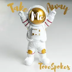 Take Me Away - Single by ToneSpokes album reviews, ratings, credits