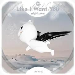 Like I Want You - Nightcore - Single by Neko & Tazzy album reviews, ratings, credits