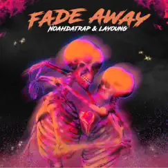 Fade Away (feat. Layoung) - Single by Noahdatrap album reviews, ratings, credits