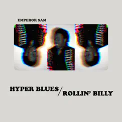 Hyper Blues/Rollin' Billy - Single by Emperor Sam album reviews, ratings, credits
