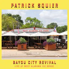 Bayou City Revival: Live at West Alabama Ice House (Live at West Alabama Ice House) - EP by Patrick Squier album reviews, ratings, credits