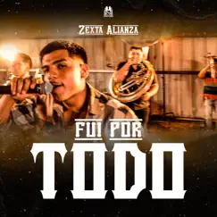 Fui Por Todo - Single by Zexta Alianza album reviews, ratings, credits