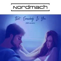 That Somebody Is You (Am Version) - Single by Nordmach album reviews, ratings, credits