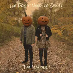 We Don’t Need to Say It - Single by Tim Mahoney album reviews, ratings, credits