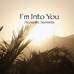 I'm Into You - Single by Acoustic Sunsets album reviews, ratings, credits