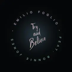 Try and Believe (feat. Ronnie Jones) - Single by Emilio Foglio album reviews, ratings, credits