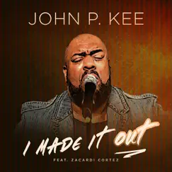I Made It Out (Radio Edit) [feat. Zacardi Cortez] - Single by John P. Kee album reviews, ratings, credits