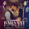Barsaat Ho Jaaye - Single album lyrics, reviews, download