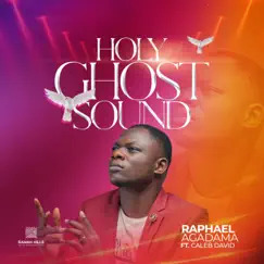 Holy Ghost Sound (feat. Caleb David) - Single by Raphael Agadama album reviews, ratings, credits