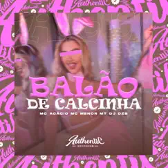 Balão de Calcinha (feat. MC Menor MT) - Single by DJ DZS & Mc Acácio album reviews, ratings, credits