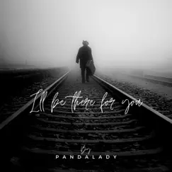 I'll Be There For You - Single by Pandalady album reviews, ratings, credits