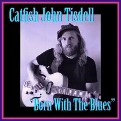 Born with the Blues by Catfish John Tisdell album reviews, ratings, credits
