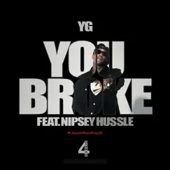 You Broke (feat. Nipsey Hussle) - Single by YG album reviews, ratings, credits