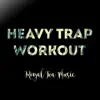 Heavy Trap Workout song lyrics