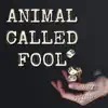 Animal Called Fool - Single album lyrics, reviews, download