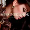 Mi Primer Amor - Single album lyrics, reviews, download