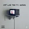Not Like the T.V. Shows - Single album lyrics, reviews, download