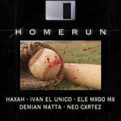Homerun (feat. Ivan el Unico, Ele Mxgo Mx, Neo Cxrtez & Demian Matta) - Single by HAXAH album reviews, ratings, credits
