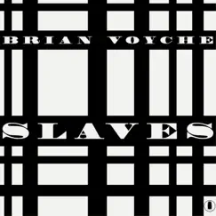 Slaves - Single by Brian Voyche album reviews, ratings, credits
