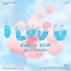 I LUV U (with Mirani) - Single by Kim Jong Kook & KCM album reviews, ratings, credits