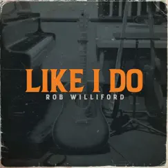 Like I Do - Single by Rob Williford album reviews, ratings, credits