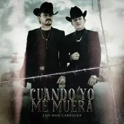 Cuando yo me Muera - Single by Los Dos Carnales album reviews, ratings, credits