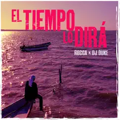 El Tiempo Lo Dirá (feat. DJ Duke) - Single by Rocca album reviews, ratings, credits