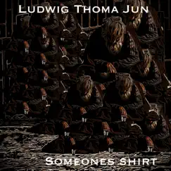 Someones Shirt - Single by Ludwig Thoma Jun album reviews, ratings, credits