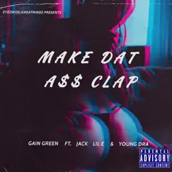 Make Dat a$$ Clap (feat. JACK, YOUNG DRA & LIL E) Song Lyrics