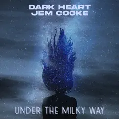 Under the Milky Way - Single by Dark Heart & Jem Cooke album reviews, ratings, credits