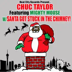 Santa got Stuck in the Chimney (feat. Mighty Mouse) - Single by Chuc Taylor album reviews, ratings, credits