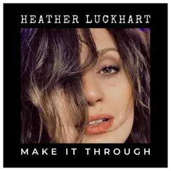 Make It Through - Single by Heather Luckhart album reviews, ratings, credits