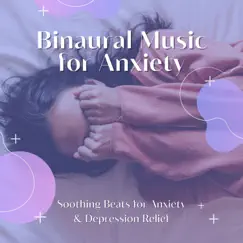 Binaural Music for Anxiety - Soothing Beats for Anxiety & Depression Relief by Binaural Serenity Mind album reviews, ratings, credits