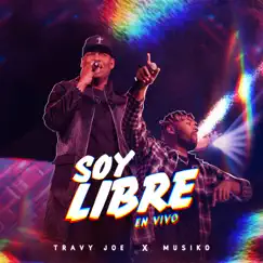 Soy Libre (En Vivo) - Single by Travy Joe & Musiko album reviews, ratings, credits