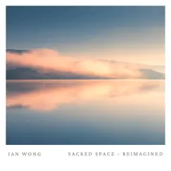 Sacred Space (Reimagined) - Single by Ian Wong album reviews, ratings, credits