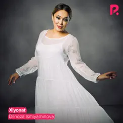 Xiyonat - Single by Dilnoza Ismiyaminova album reviews, ratings, credits