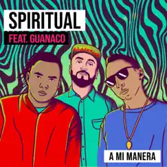A Mi Manera (feat. GUANACO MC) - Single by Spiritual album reviews, ratings, credits