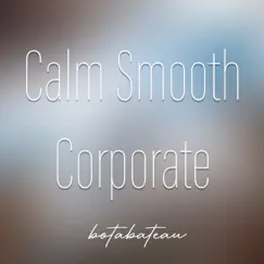 Calm Smooth Corporate - Single by Botabateau album reviews, ratings, credits