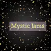 Mystic Jams album lyrics, reviews, download