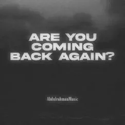 Are You Coming Back Again ? - Single by AbdulrahmanMusic album reviews, ratings, credits