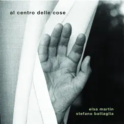 Al Centro Delle Cose by Elsa Martin & Stefano Battaglia album reviews, ratings, credits