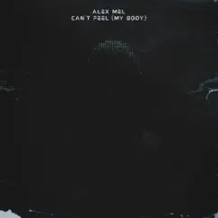 Can't Feel (my body) - Single by Alex Mel album reviews, ratings, credits