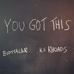 You Got This - Single by Bodytalkr & K.S. Rhoads album reviews, ratings, credits