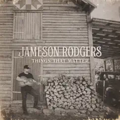 Things That Matter - Single by Jameson Rodgers album reviews, ratings, credits