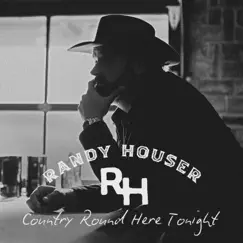 Country Round Here Tonight - Single by Randy Houser album reviews, ratings, credits
